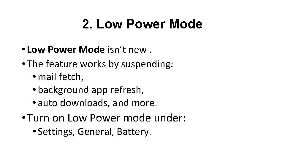 2. Low Power Mode • Low Power Mode isn’t new. • The feature works