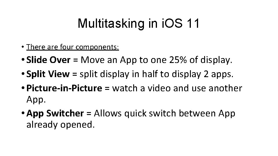 Multitasking in i. OS 11 • There are four components: • Slide Over =