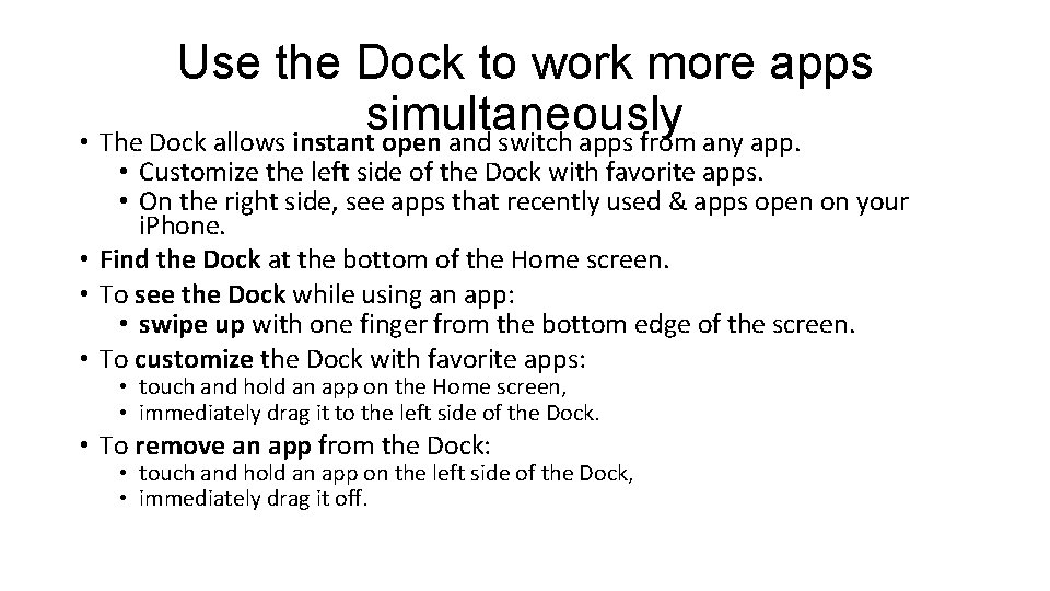 Use the Dock to work more apps simultaneously • The Dock allows instant open