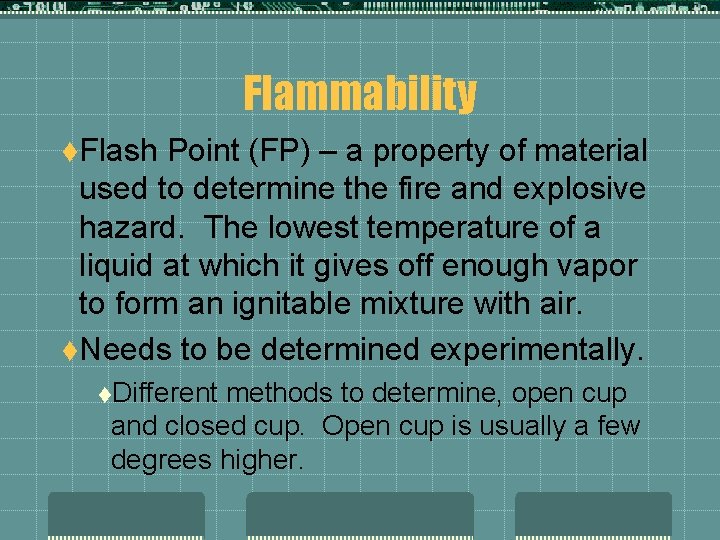Flammability t. Flash Point (FP) – a property of material used to determine the