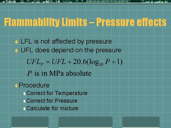 Flammability Limits – Pressure effects t t LFL is not affected by pressure UFL