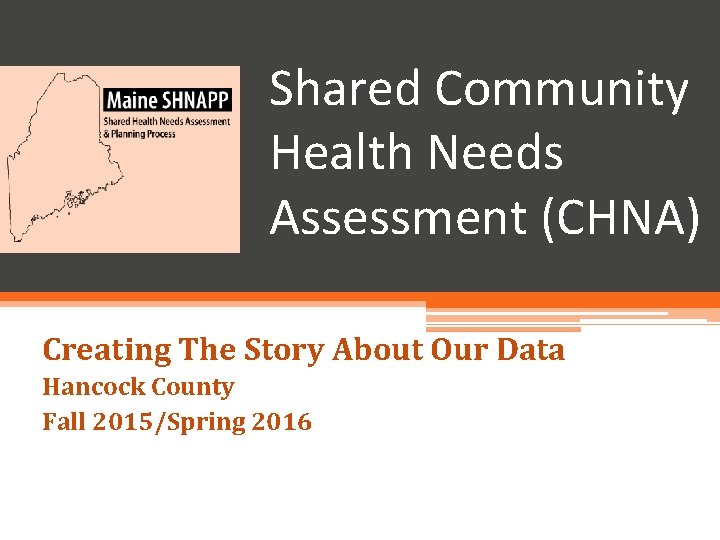 Shared Community Health Needs Assessment (CHNA) Creating The Story About Our Data Hancock County