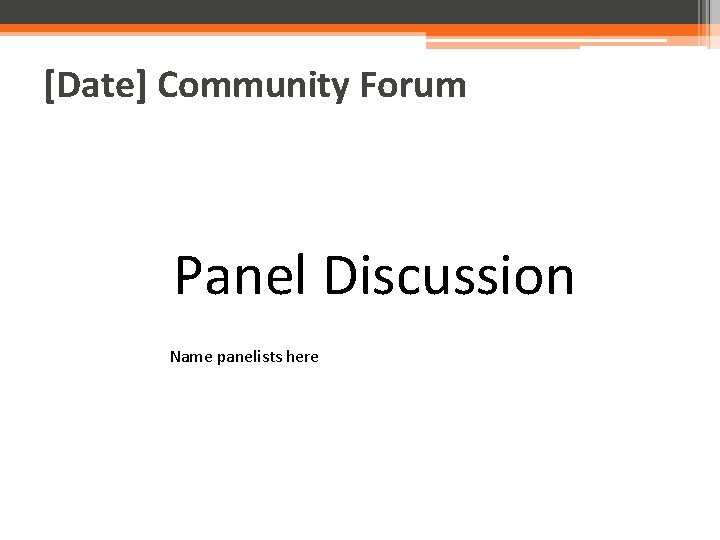 [Date] Community Forum Panel Discussion Name panelists here 