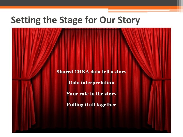 Setting the Stage for Our Story Shared CHNA data tell a story Data interpretation