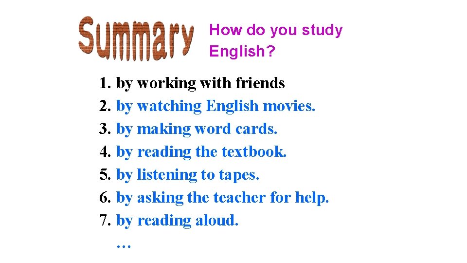 How do you study English? 1. by working with friends 2. by watching English How do you study English? 1. by working with friends 2. by watching English