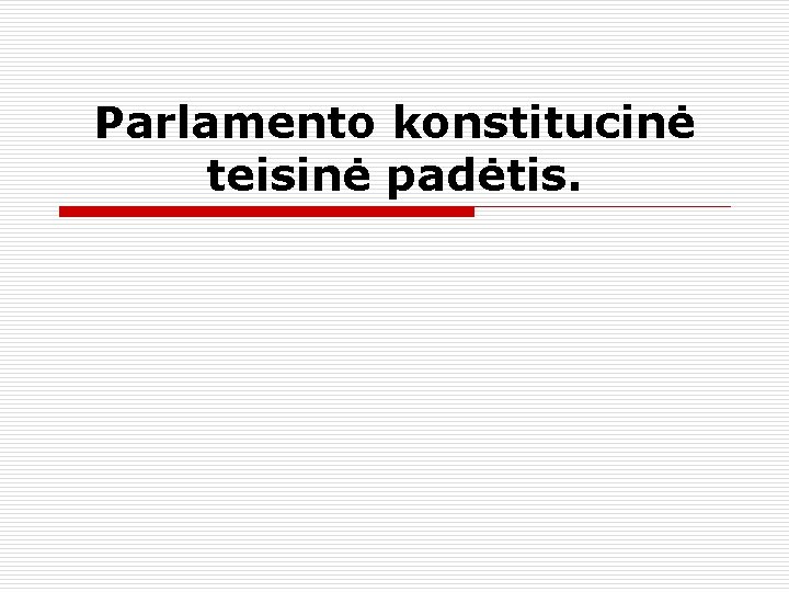 Parlamento konstitucinė teisinė padėtis. 