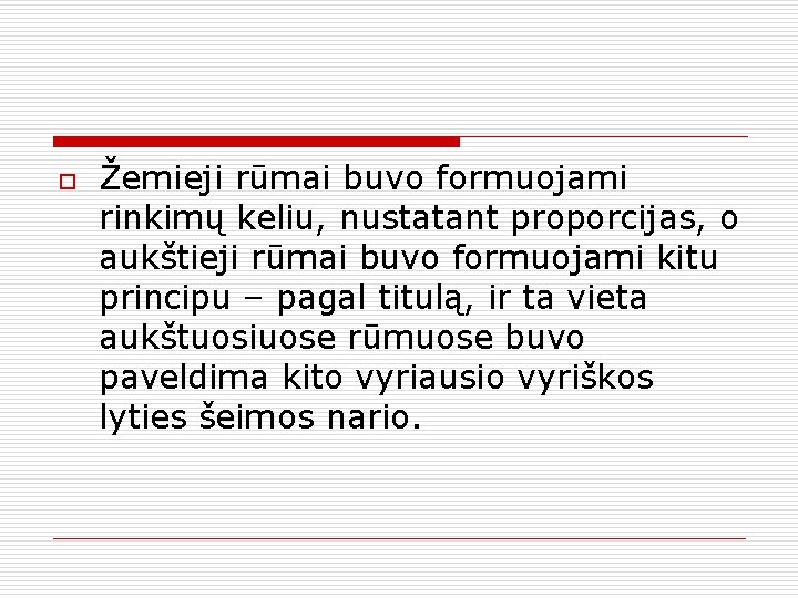 o Žemieji rūmai buvo formuojami rinkimų keliu, nustatant proporcijas, o aukštieji rūmai buvo formuojami