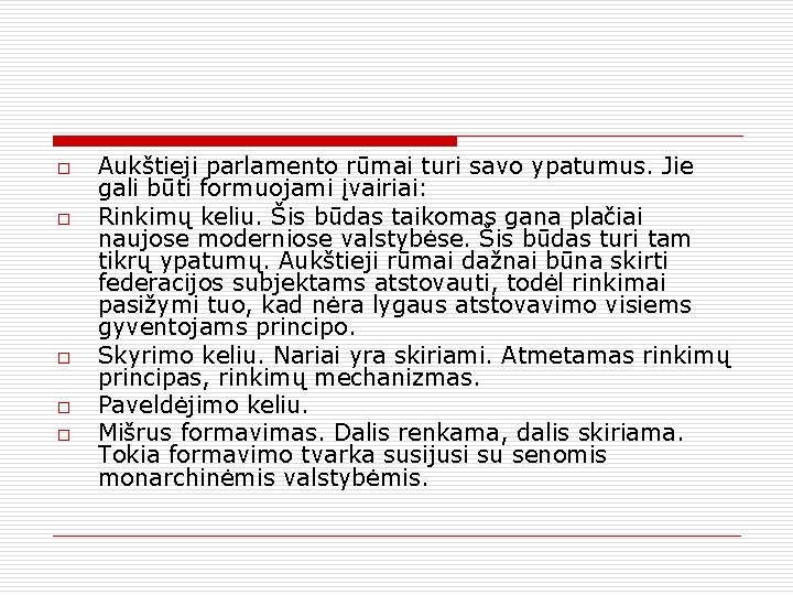 o o o Aukštieji parlamento rūmai turi savo ypatumus. Jie gali būti formuojami įvairiai: