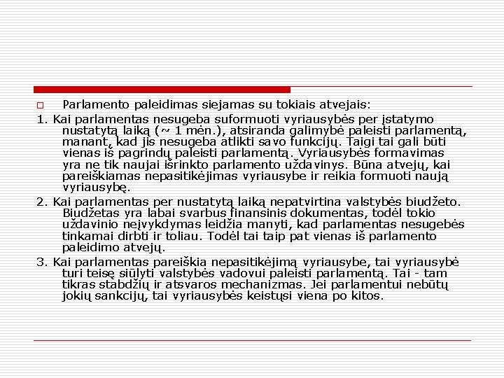 Parlamento paleidimas siejamas su tokiais atvejais: 1. Kai parlamentas nesugeba suformuoti vyriausybės per įstatymo