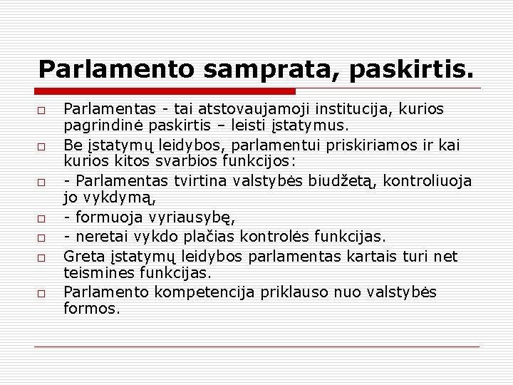 Parlamento samprata, paskirtis. o o o o Parlamentas - tai atstovaujamoji institucija, kurios pagrindinė