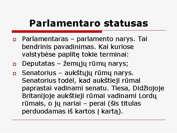 Parlamentaro statusas o o o Parlamentaras – parlamento narys. Tai bendrinis pavadinimas. Kai kuriose