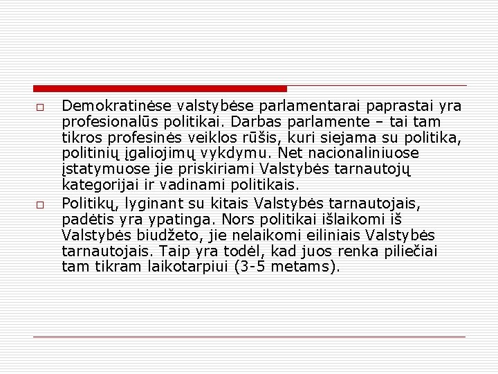 o o Demokratinėse valstybėse parlamentarai paprastai yra profesionalūs politikai. Darbas parlamente – tai tam