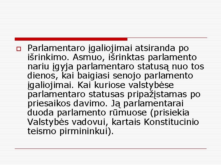 o Parlamentaro įgaliojimai atsiranda po išrinkimo. Asmuo, išrinktas parlamento nariu įgyja parlamentaro statusą nuo