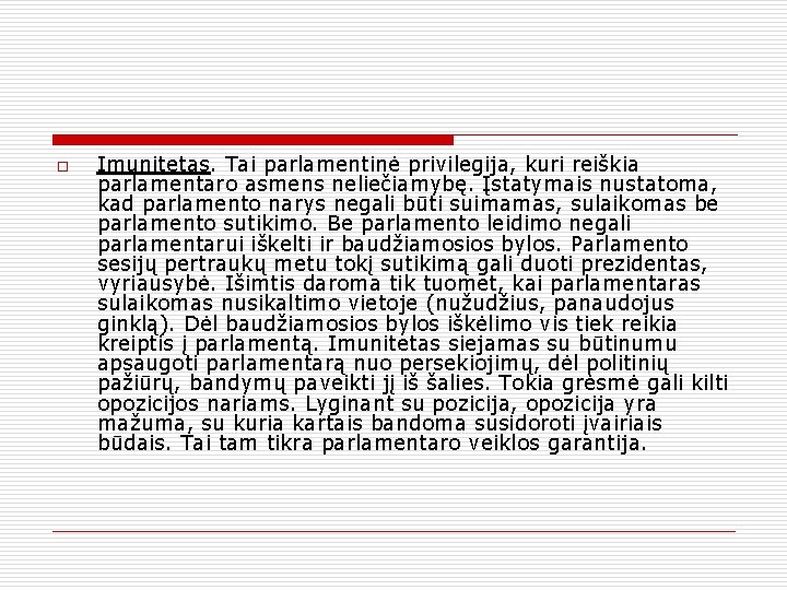 o Imunitetas. Tai parlamentinė privilegija, kuri reiškia parlamentaro asmens neliečiamybę. Įstatymais nustatoma, kad parlamento