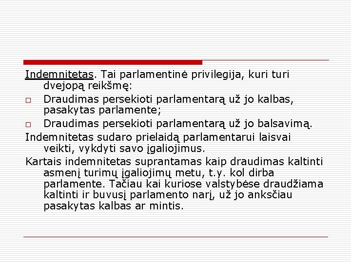 Indemnitetas. Tai parlamentinė privilegija, kuri turi dvejopą reikšmę: o Draudimas persekioti parlamentarą už jo