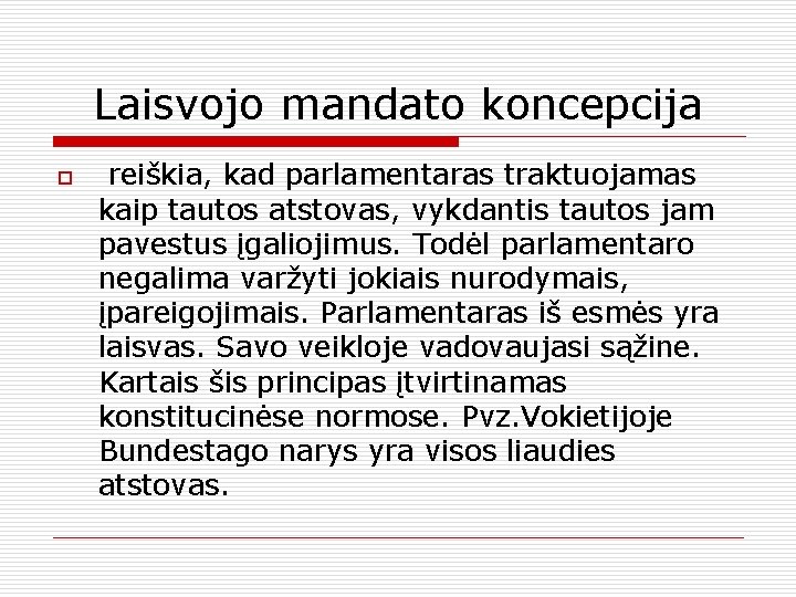 Laisvojo mandato koncepcija o reiškia, kad parlamentaras traktuojamas kaip tautos atstovas, vykdantis tautos jam