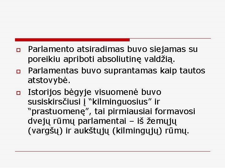 o o o Parlamento atsiradimas buvo siejamas su poreikiu apriboti absoliutinę valdžią. Parlamentas buvo