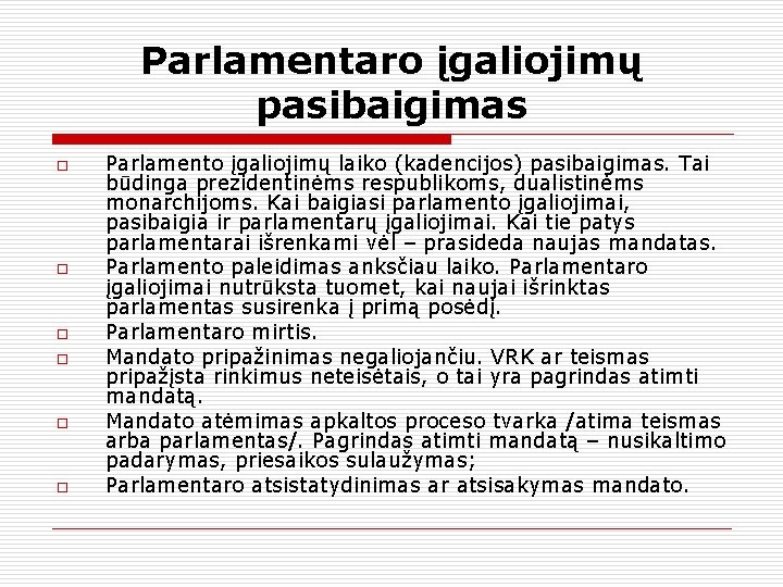 Parlamentaro įgaliojimų pasibaigimas o o o Parlamento įgaliojimų laiko (kadencijos) pasibaigimas. Tai būdinga prezidentinėms