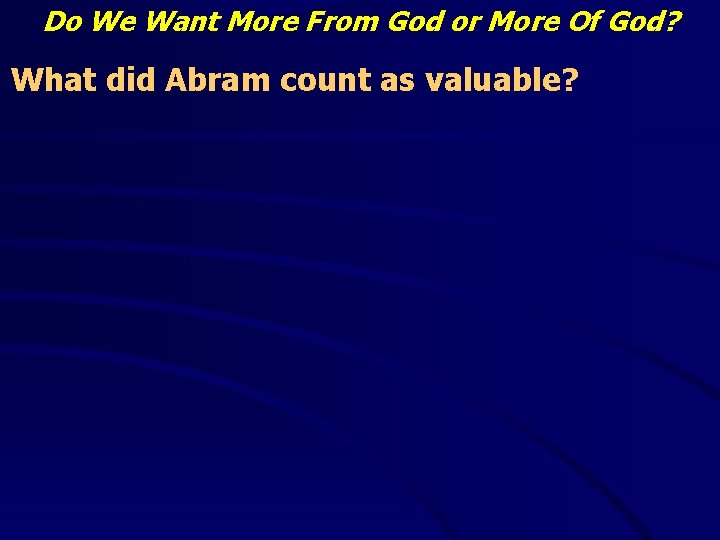 Do We Want More From God or More Of God? What did Abram count