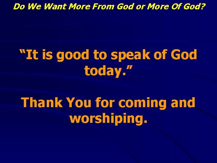 Do We Want More From God or More Of God? “It is good to