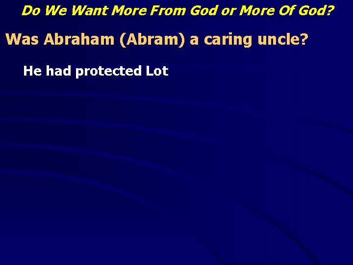 Do We Want More From God or More Of God? Was Abraham (Abram) a