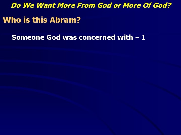 Do We Want More From God or More Of God? Who is this Abram?