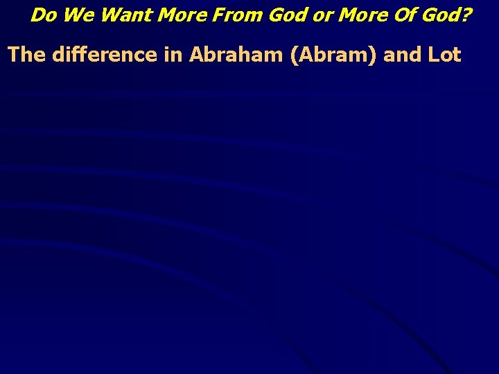 Do We Want More From God or More Of God? The difference in Abraham