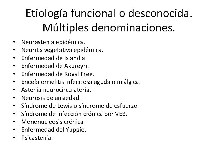 Etiología funcional o desconocida. Múltiples denominaciones. • • • • Neurastenia epidémica. Neuritis vegetativa