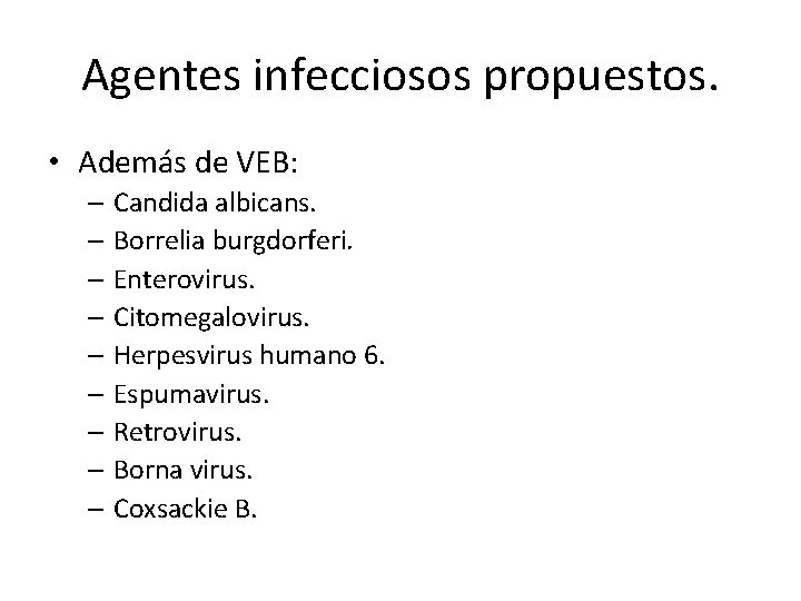 Agentes infecciosos propuestos. • Además de VEB: – Candida albicans. – Borrelia burgdorferi. –