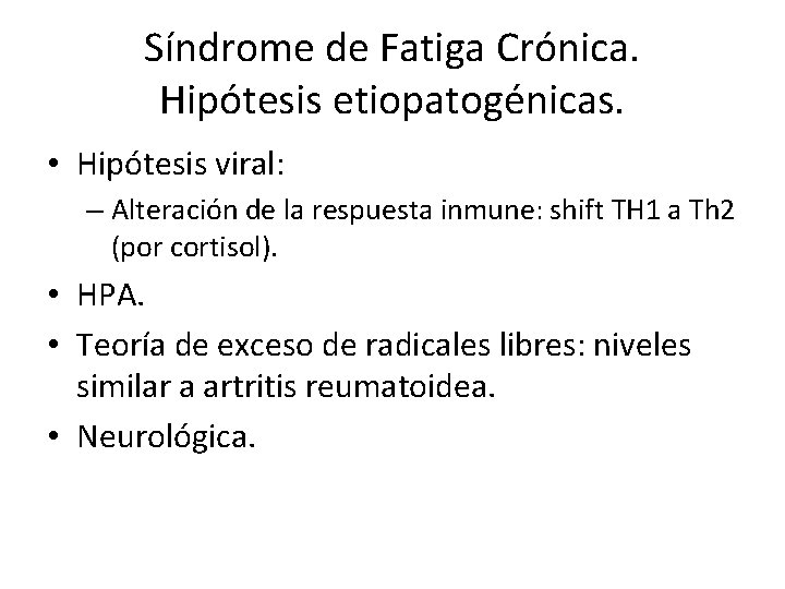 Síndrome de Fatiga Crónica. Hipótesis etiopatogénicas. • Hipótesis viral: – Alteración de la respuesta