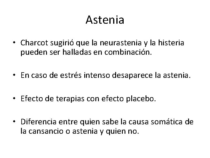 Astenia • Charcot sugirió que la neurastenia y la histeria pueden ser halladas en