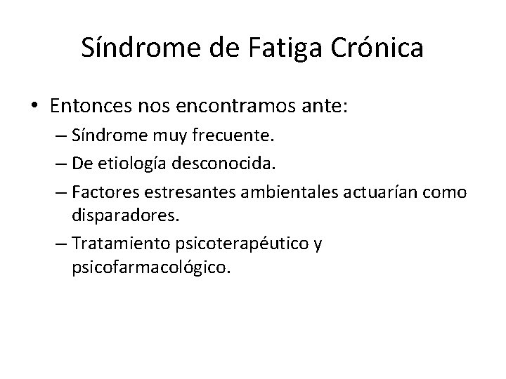 Síndrome de Fatiga Crónica • Entonces nos encontramos ante: – Síndrome muy frecuente. –