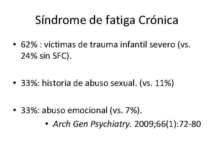 Síndrome de fatiga Crónica • 62% : víctimas de trauma infantil severo (vs. 24%