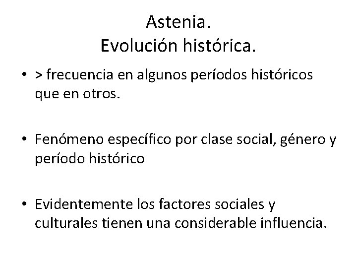 Astenia. Evolución histórica. • > frecuencia en algunos períodos históricos que en otros. •