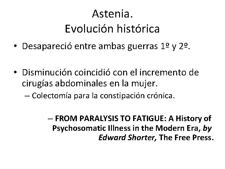 Astenia. Evolución histórica • Desapareció entre ambas guerras 1º y 2º. • Disminución coincidió