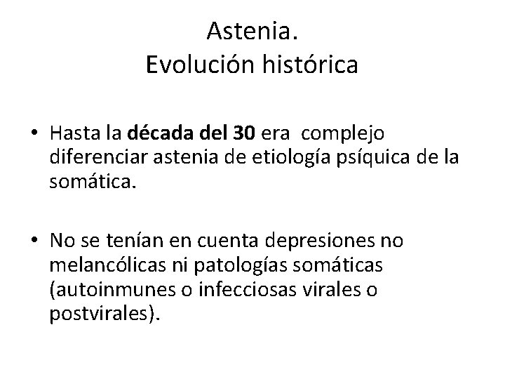 Astenia. Evolución histórica • Hasta la década del 30 era complejo diferenciar astenia de