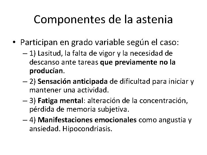 Componentes de la astenia • Participan en grado variable según el caso: – 1)