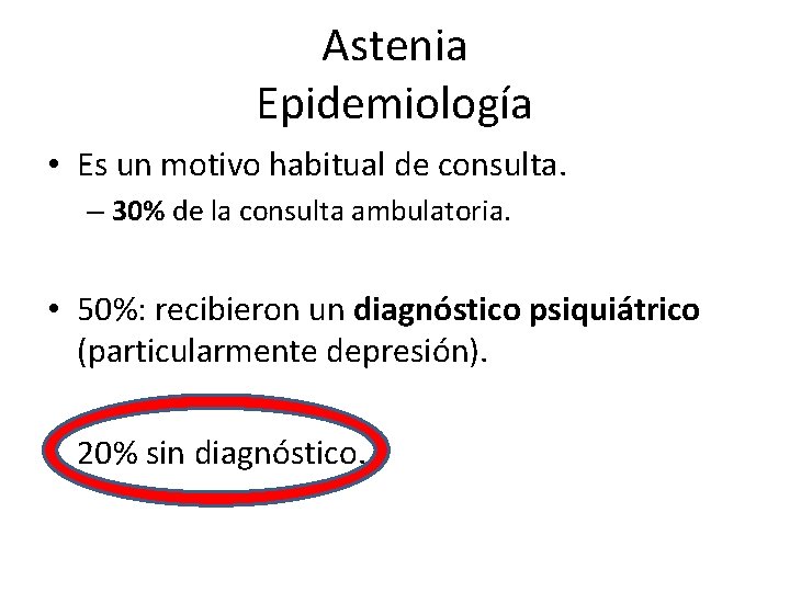 Astenia Epidemiología • Es un motivo habitual de consulta. – 30% de la consulta