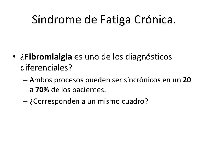 Síndrome de Fatiga Crónica. • ¿Fibromialgia es uno de los diagnósticos diferenciales? – Ambos