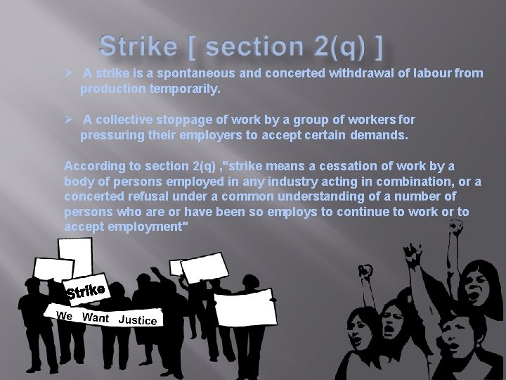  A strike is a spontaneous and concerted withdrawal of labour from production temporarily.