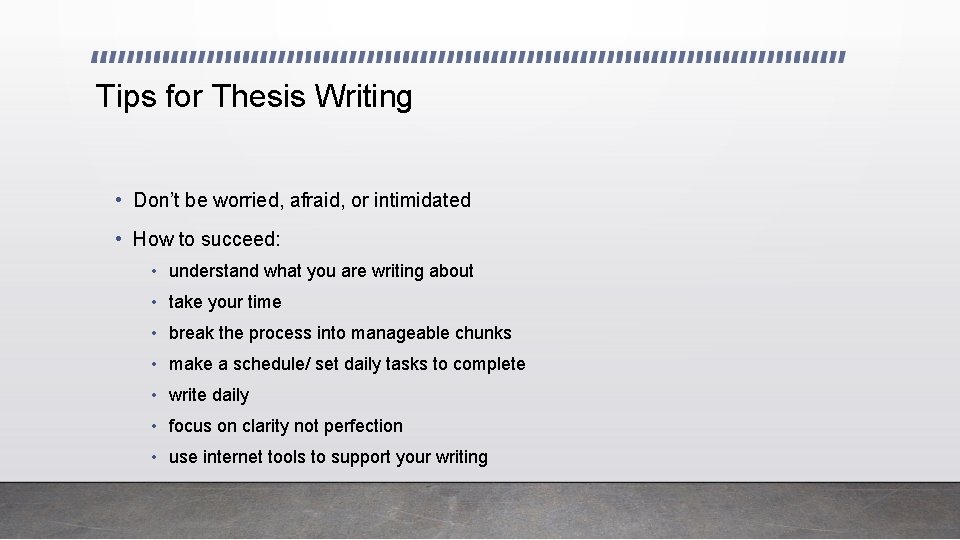 Tips for Thesis Writing • Don’t be worried, afraid, or intimidated • How to