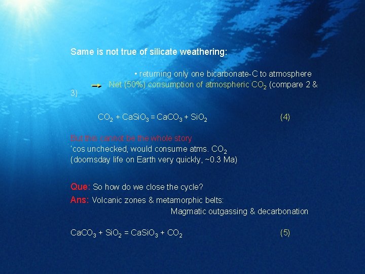 Same is not true of silicate weathering: 3) • returning only one bicarbonate-C to