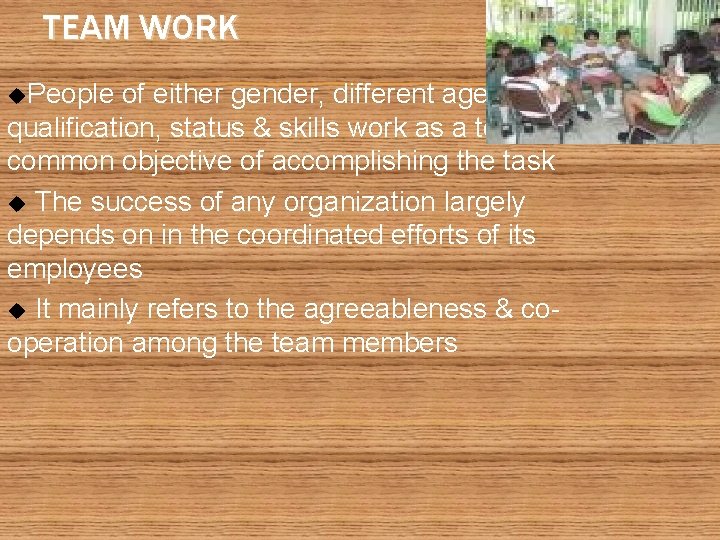 TEAM WORK u. People of either gender, different age groups, qualification, status & skills