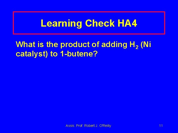 Learning Check HA 4 What is the product of adding H 2 (Ni catalyst)