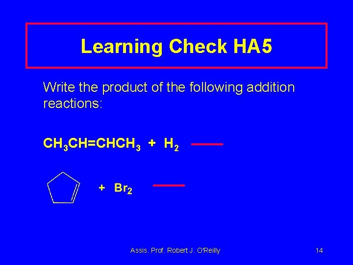 Learning Check HA 5 Write the product of the following addition reactions: CH 3