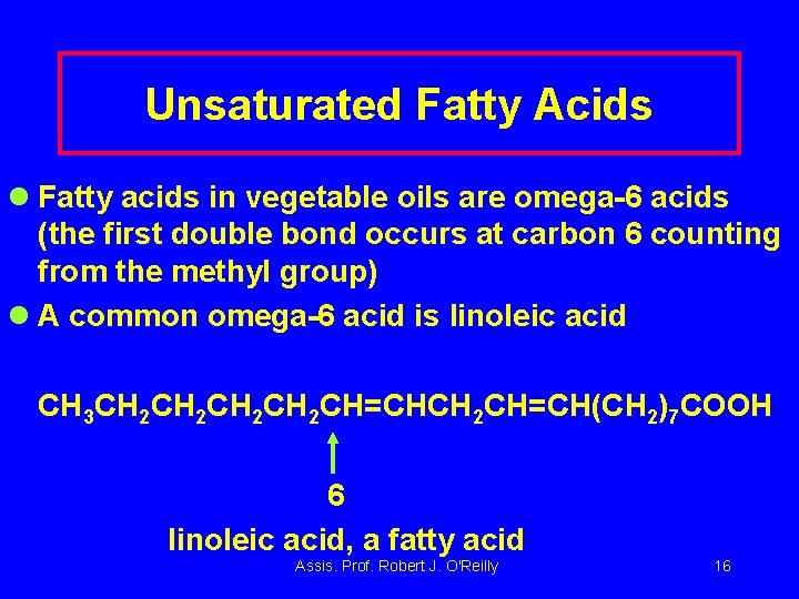 Unsaturated Fatty Acids l Fatty acids in vegetable oils are omega-6 acids (the first