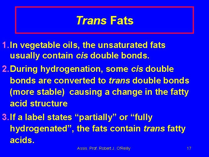 Trans Fats 1. In vegetable oils, the unsaturated fats usually contain cis double bonds.