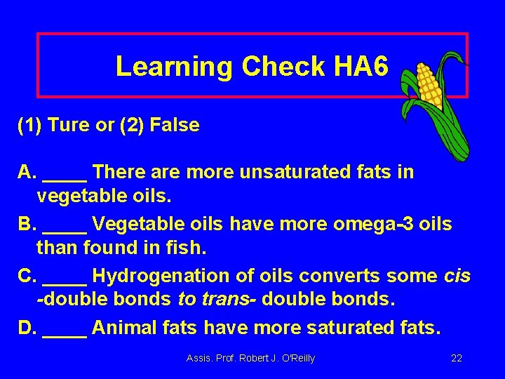 Learning Check HA 6 (1) Ture or (2) False A. ____ There are more