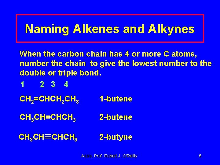 Naming Alkenes and Alkynes When the carbon chain has 4 or more C atoms,