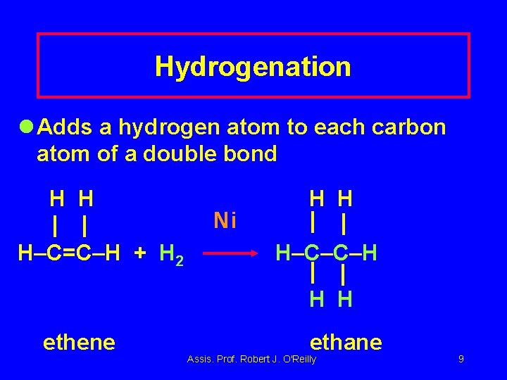 Hydrogenation l Adds a hydrogen atom to each carbon atom of a double bond